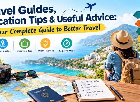 Travel Guides, Vacation Tips & Useful Advice